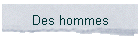 Des hommes