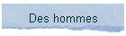 Des hommes