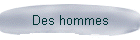 Des hommes