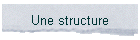 Une structure